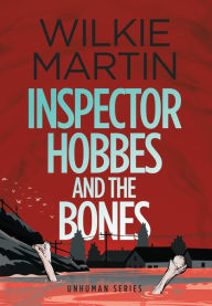 Title: Inspector Hobbes and the Bones (Unhuman Series #4), Author: Wilkie Martin