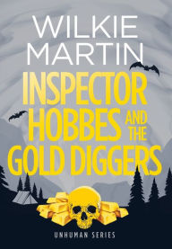 Title: Inspector Hobbes and the Gold Diggers (Unhuman Series #3), Author: Wilkie Martin