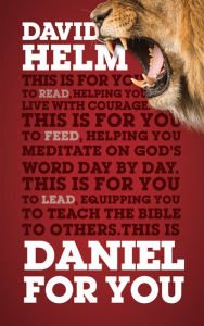 Title: Daniel For You: For reading, for feeding, for leading, Author: David Helm