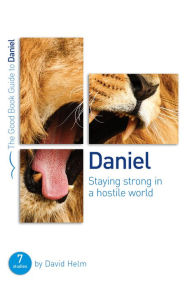 Title: Daniel: Staying strong in a hostile world: 7 studies for individuals or groups, Author: David Helm