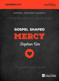 Title: Gospel Shaped Mercy - DVD Leader's Kit: The Gospel Coalition Curriculum, Author: Stephen Um