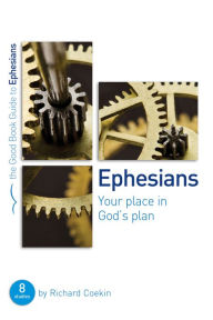 Title: Ephesians: Your place in God's plan: 8 studies for groups and individuals, Author: Richard Coekin