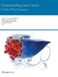 Title: Understanding Liver Cancer: A Tale of Two Diseases, Author: Brian I. Carr