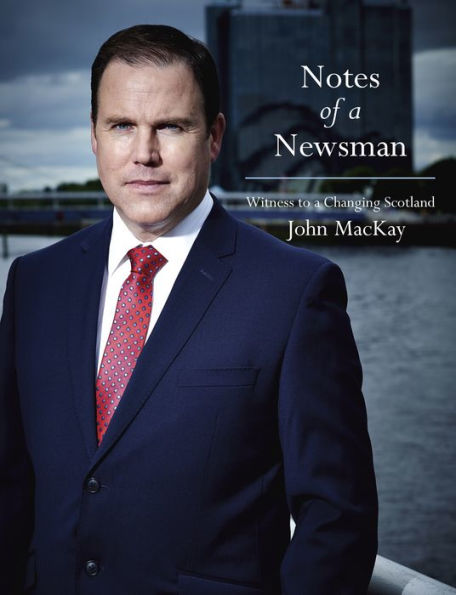 Notes of a Newsman: Witness to a Changing Scotland