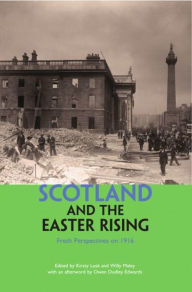 Title: Scotland and the Easter Rising: Fresh Perspectives on 1916, Author: Willy Maley