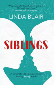 Title: Siblings: How to handle sibling rivalry to create strong and loving bonds, Author: Linda Blair