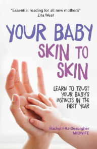 Title: Your Baby Skin to Skin: Learn to trust your baby's instincts in the first year, Author: Rachel Fitz-Desorgher