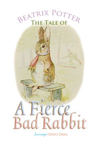 Title: The Tale of a Fierce Bad Rabbit, Author: Beatrix Potter