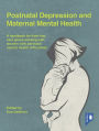 Postnatal Depression and Maternal Mental Health: A handbook for frontline caregivers working with women with perinatal mental health difficulties