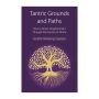 Tantric Grounds and Paths: How to Enter, Progress on, and Complete the Vajrayana Path