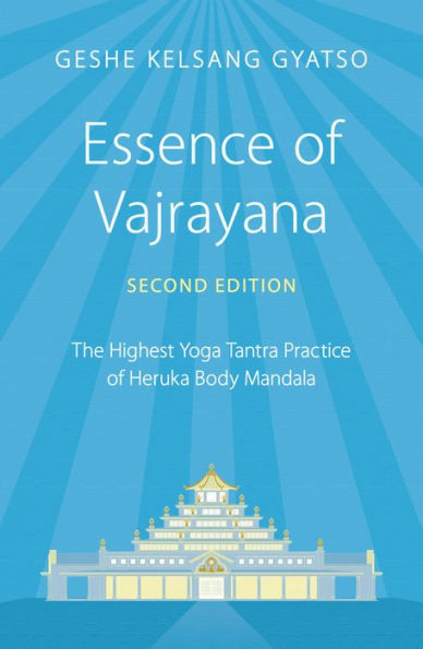 Essence of Vajrayana: The Highest Yoga Tantra Practice of Heruka Body Mandala