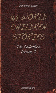 Title: 169 World Children Stories: The Collection - Vol. 1, Author: Patrick Healy