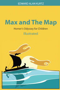 Title: Max and the Map: Homer's Odyssey for Children, Author: Edward Alan Kurtz