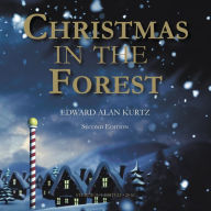 Title: Christmas In The Forest, Author: Edward Alan Kurtz