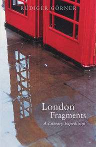 Title: London Fragments: A Literary Expedition, Author: Rüdiger Görner