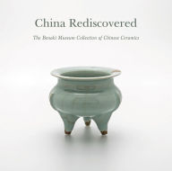 Title: China Rediscovered: The Benaki Museum Collection of Chinese Ceramics, Author: George Manginis