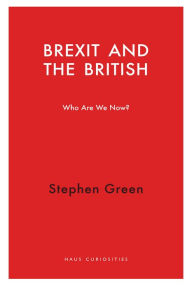 Title: Brexit and the British: Who Do We Think We Are?, Author: Stephen Green