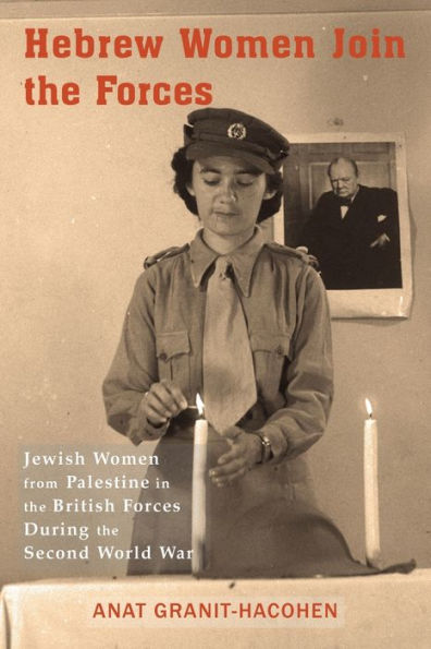 Hebrew Women Join the Forces: Jewish Women from Palestine in the British Forces During the Second World War