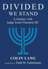 Title: Divided We Stand: A Journey with Judge Israel Finestein QC, Author: Colin Lang