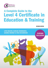 Title: A Complete Guide to the Level 4 Certificate in Education and Training, Author: Lynn Machin