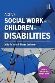 Title: Active Social Work with Children with Disabilities, Author: Julie Adams MD