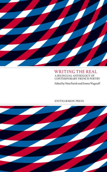 Writing the Real: A Bilingual Anthology of Contemporary French Poetry