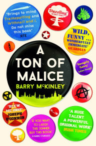 Title: A Ton of Malice: The Half-Life of an Irish Punk in London, Author: Barry McKinley