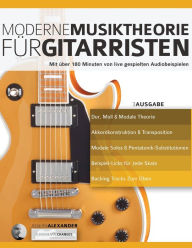 Title: Moderne Musiktheorie für Gitarristen, Author: Joseph Alexander
