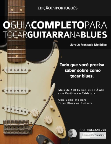 O Guia Completo para Tocar Blues na Guitarra Livro Dois: Frases Melódicas