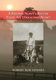 Title: A Known Nowt's Better than an Unknown Nowt, Author: Robert Holmes