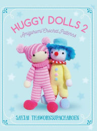 Title: Huggy Dolls 2: Amigurumi Crochet Patterns, Author: Sayjai Thawornsupacharoen