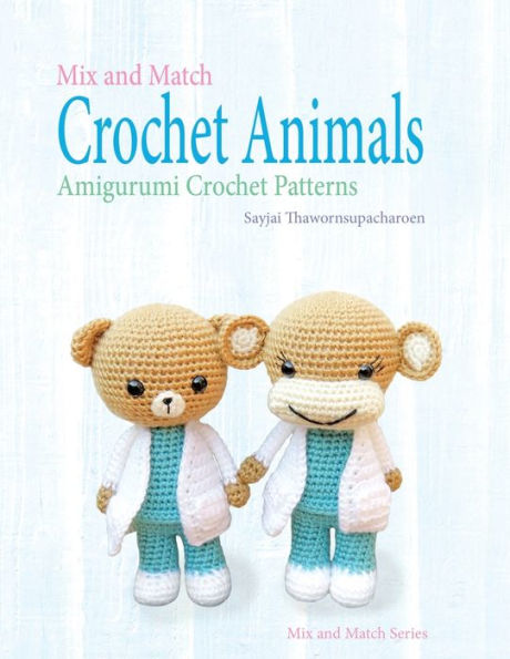 Mix and Match Crochet Animals: Amigurumi patterns