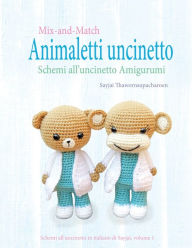 Title: Mix-and-Match Animaletti uncinetto: Schemi all'uncinetto Amigurumi, Author: Sayjai Thawornsupacharoen