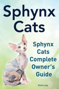 Title: Sphynx Cats. Sphynx Cats Complete Owner's Guide., Author: Elliott Lang