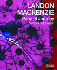 Title: Landon Mackenzie Parallel Journey: Works on Paper, Author: David Liss