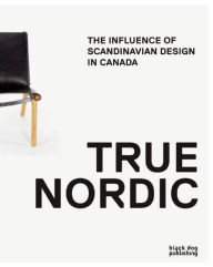 Online free pdf ebooks for download True Nordic: The Influence of Scandinavian Design in Canada ePub iBook (English literature) by George Baird, Rachel Gotlieb, MArk Kingwell, Michael Propokow