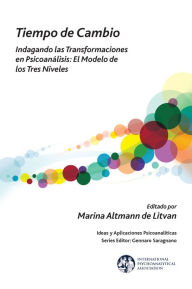 Title: Tiempo de Cambio: Indagando Las Transformaciones En Psicoanalisis - El Modelo de Los Tres Niveles: Indagando Las Transformaciones En Psicoanalisis - El Modelo de Los Tres Niveles / Edition 1, Author: Marina Altmann de Litvan
