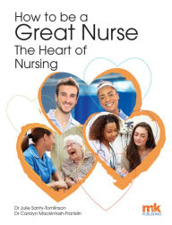 Title: How to be a Great Nurse - the Heart of Nursing, Author: Julie Santy-Tomlinson