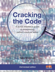 Title: Cracking the Code: A quick reference guide to interpreting patient medical notes, Author: Katie Maddock