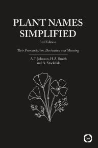 Title: Plant Names Simplified: Their Pronunciation, Derivation and Meaning (3rd Edition), Author: A.T.  Johnson