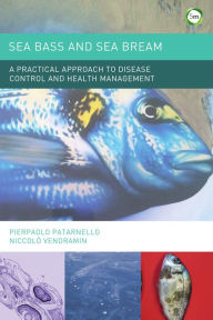 Title: Sea Bass and Sea Bream: A Practical Approach to Disease Control and Health Management, Author: Pierpaolo Patarnello