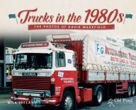 Title: Trucks in the 1980s: The Photos of David Wakefield, Author: Nick Ireland