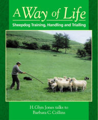 Title: Way of Life, A: Sheepdog Training, Handling and Trialling, Author: Barbara C. Collins