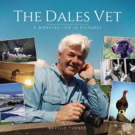 Title: Dales Vet, The: A Working Life in Pictures, Author: Neville Turner