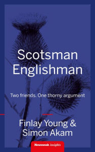 Title: Scotsman Englishman: Two friends. One thorny argument, Author: Finlay Young