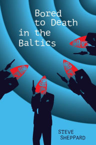 Title: Bored to Death in the Baltics: Book 2 in the Dawson and Lucy Series, Author: Steve Sheppard