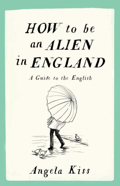 How to be an Alien England: A Guide the English