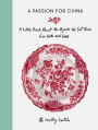 A Passion for China: A Little Book About the Objects We Eat From, Live with and Love