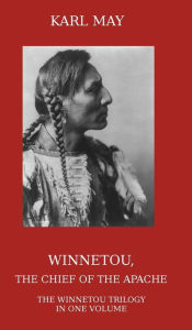 Title: Winnetou, the Chief of the Apache: The Full Winnetou Trilogy in One Volume, Author: Karl May