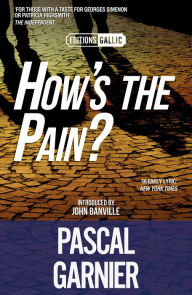 Title: How's the Pain? [Editions Gallic], Author: Pascal Garnier